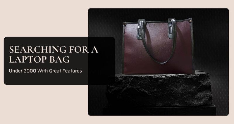 Searching for a Laptop Bag Under 2000 With Great Features
